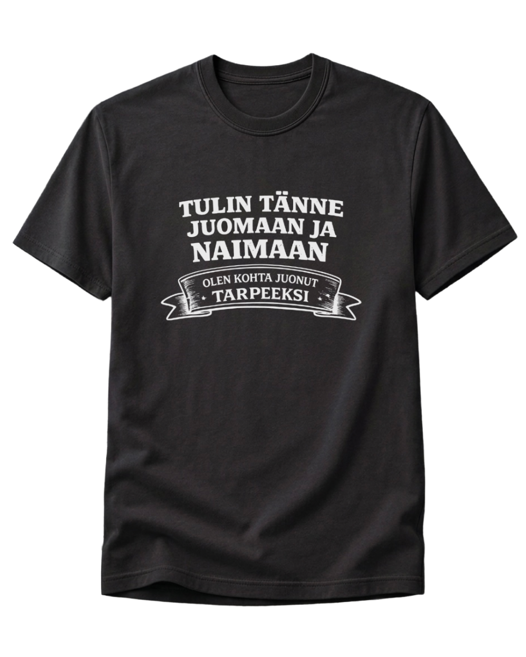 Tulin Tänne Juomaan Ja Naimaan T-Paita
